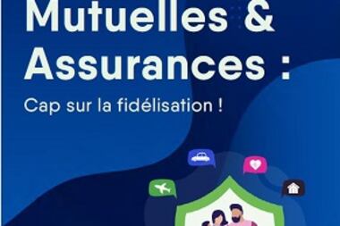 Mutuelles & Assurances Cap sur la fidélisation !